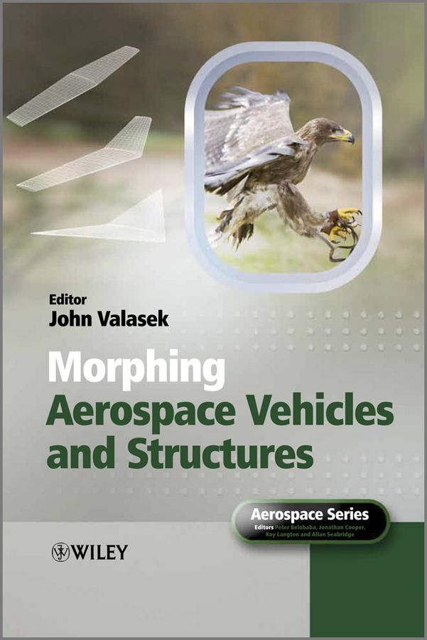 Morphing Aerospace Vehicles and Structures by Allan Seabridge, John Valasek, Jonathan Cooper, Peter Belobaba, Roy Langton