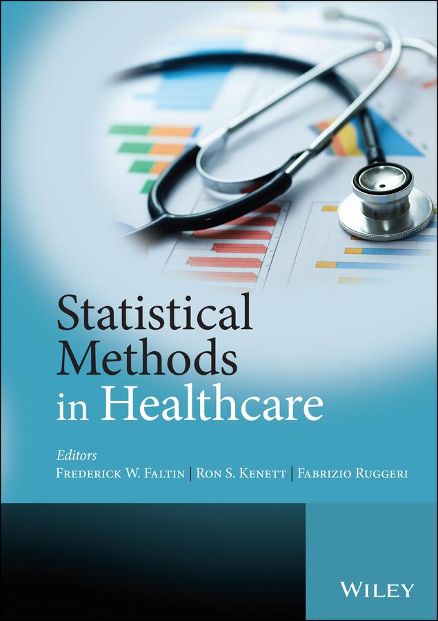 Statistical Methods in Healthcare by Fabrizio Ruggeri, Frederick W. Faltin, Ron S. Kenett