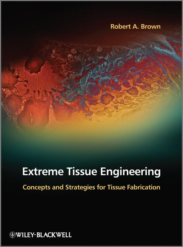 Extreme Tissue Engineering by Robert A. Brown