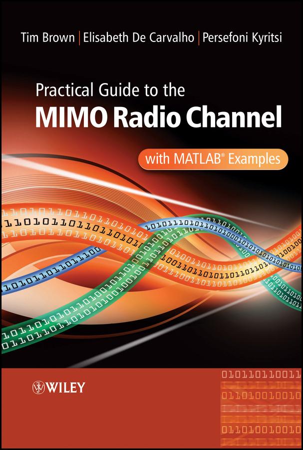 Practical Guide to MIMO Radio Channel by Elizabeth De Carvalho, Persefoni Kyritsi, Tim Brown