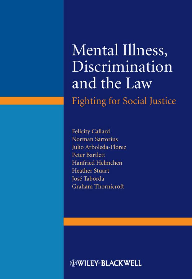 Mental Illness, Discrimination and the Law by Felicity Callard, Graham Thornicroft, Hanfried Helmchen, Heather Stuart, José Taborda, Julio Arboleda-Flórez, Norman Sartorius, Peter Bartlett