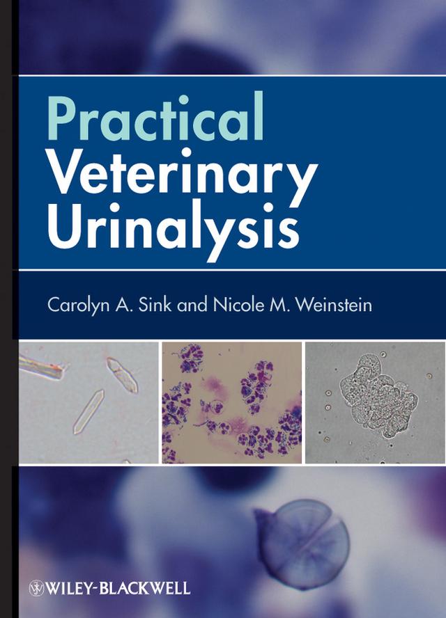 Practical Veterinary Urinalysis by Carolyn A. Sink, Nicole M. Weinstein