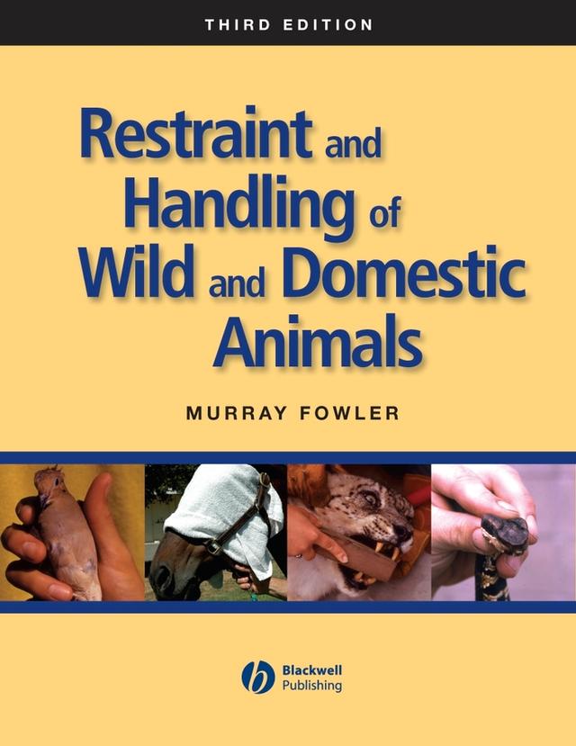 Restraint and Handling of Wild and Domestic Animals by Murray Fowler