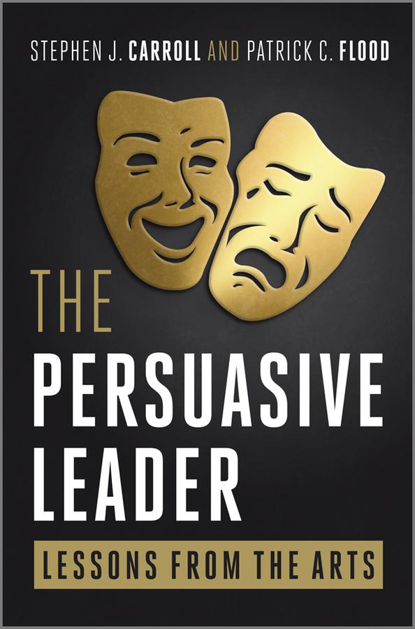 The Persuasive Leader by Patrick C. Flood, Stephen Carroll