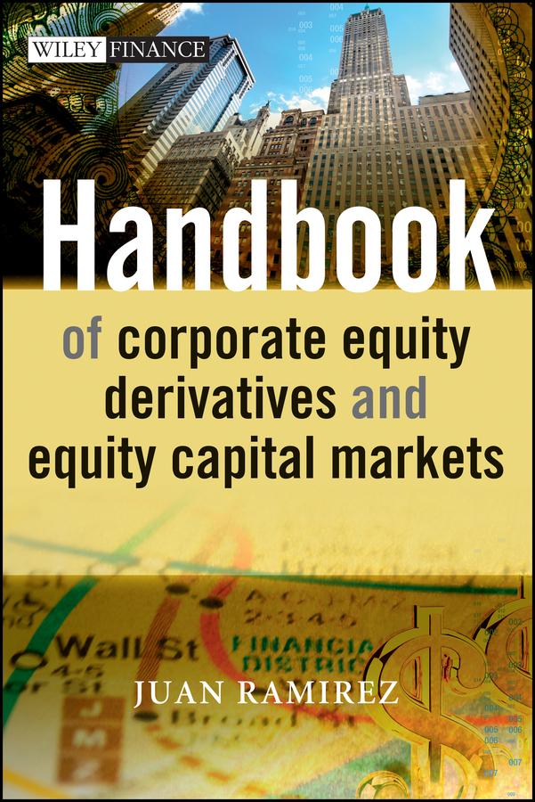 Handbook of Corporate Equity Derivatives and Equity Capital Markets by Juan Ramirez