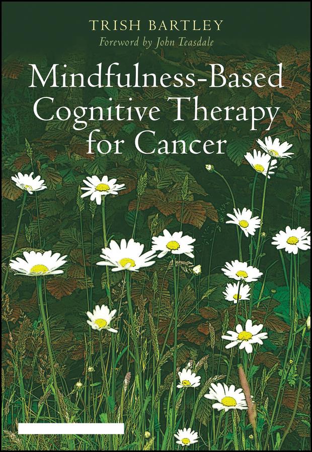 Mindfulness-Based Cognitive Therapy for Cancer by John Teasdale, Trish Bartley