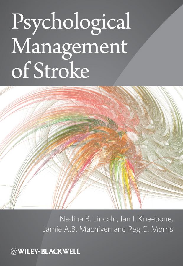 Psychological Management of Stroke by Ian I. Kneebone, Jamie A. B. Macniven, Nadina B. Lincoln, Reg C. Morris