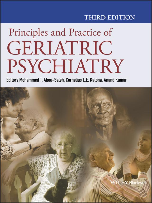 Principles and Practice of Geriatric Psychiatry by Anand Kumar, Cornelius L. E. Katona, Mohammed T. Abou-Saleh