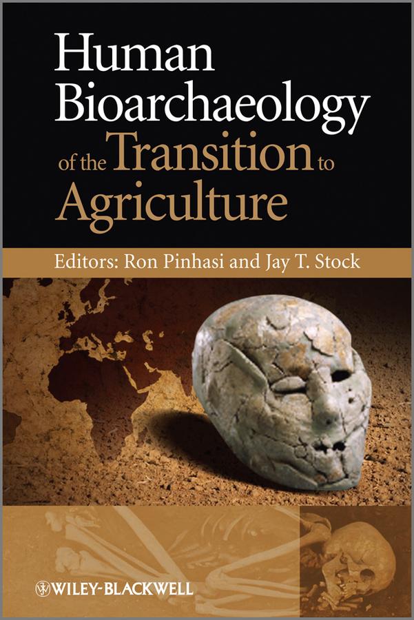 Human Bioarchaeology of the Transition to Agriculture by Jay T. Stock, Ron Pinhasi