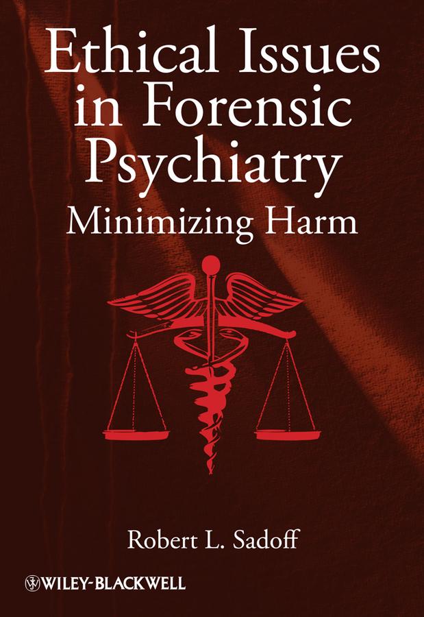 Ethical Issues in Forensic Psychiatry by Robert L. Sadoff