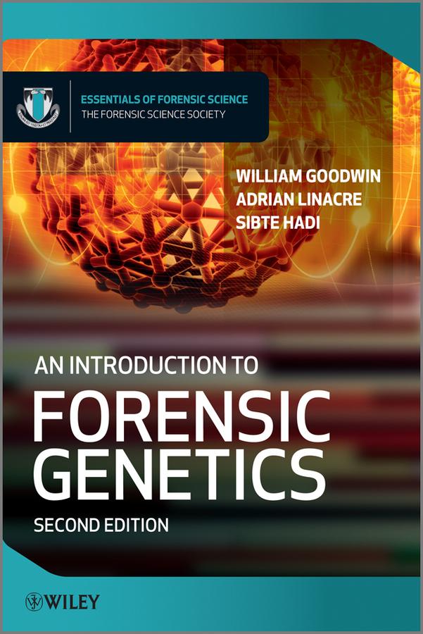 An Introduction to Forensic Genetics by Adrian Linacre, Sibte Hadi, William Goodwin