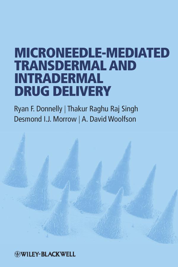 Microneedle-mediated Transdermal and Intradermal Drug Delivery by A. David Woolfson, Desmond I. J. Morrow, Ryan F. Donnelly, Thakur Raghu Raj Singh