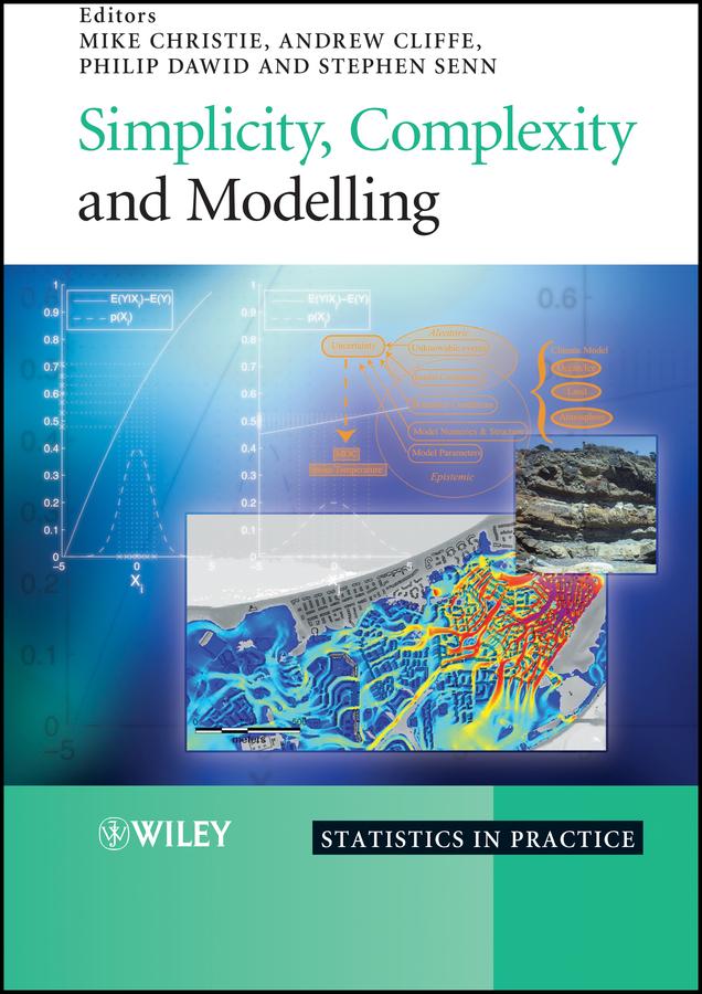 Simplicity, Complexity and Modelling by Andrew Cliffe, Mike Christie, Philip Dawid, Stephen S. Senn