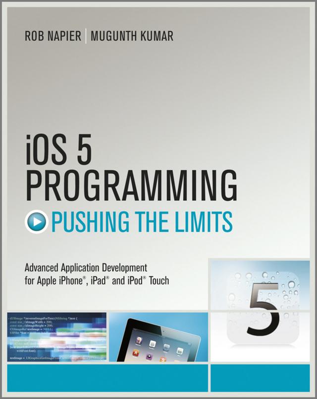 iOS 5 Programming Pushing the Limits by Mugunth Kumar, Rob Napier