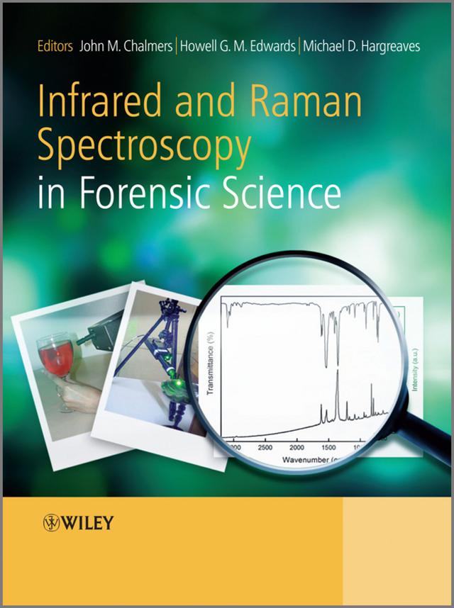 Infrared and Raman Spectroscopy in Forensic Science by Howell G. M. Edwards, John M. Chalmers, Michael D. Hargreaves