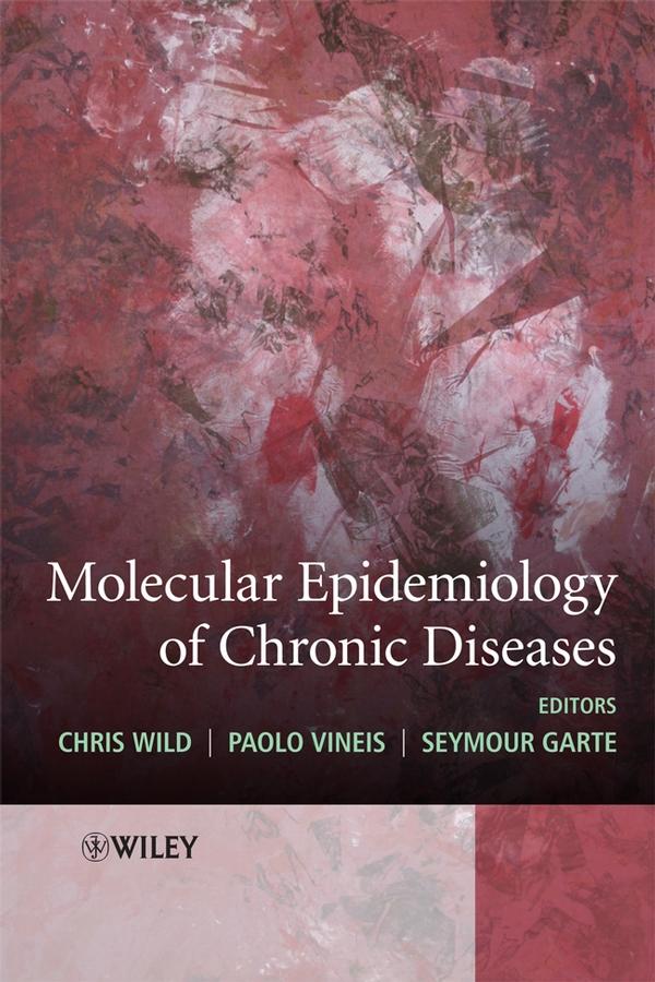 Molecular Epidemiology of Chronic Diseases by Chris Wild, Paolo Vineis, Seymour Garte