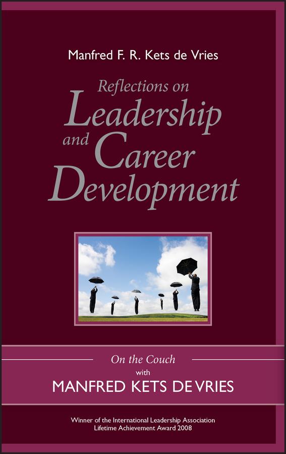 Reflections on Leadership and Career Development by Manfred F. R. Kets de Vries