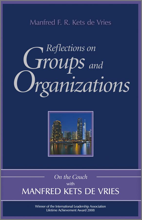 Reflections on Groups and Organizations by Manfred F. R. Kets de Vries