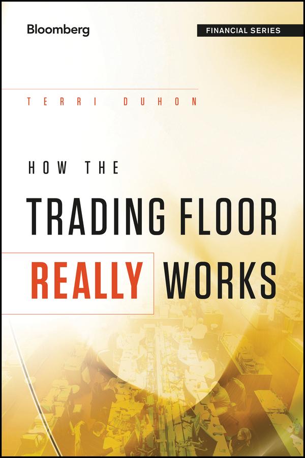 How the Trading Floor Really Works by Terri Duhon