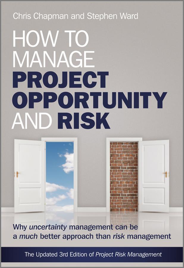 How to Manage Project Opportunity and Risk by Chris Chapman, Stephen Ward