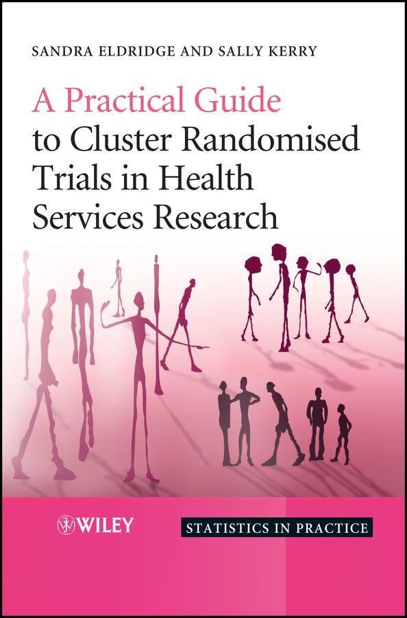 A Practical Guide to Cluster Randomised Trials in Health Services Research by Sally Kerry, Sandra Eldridge