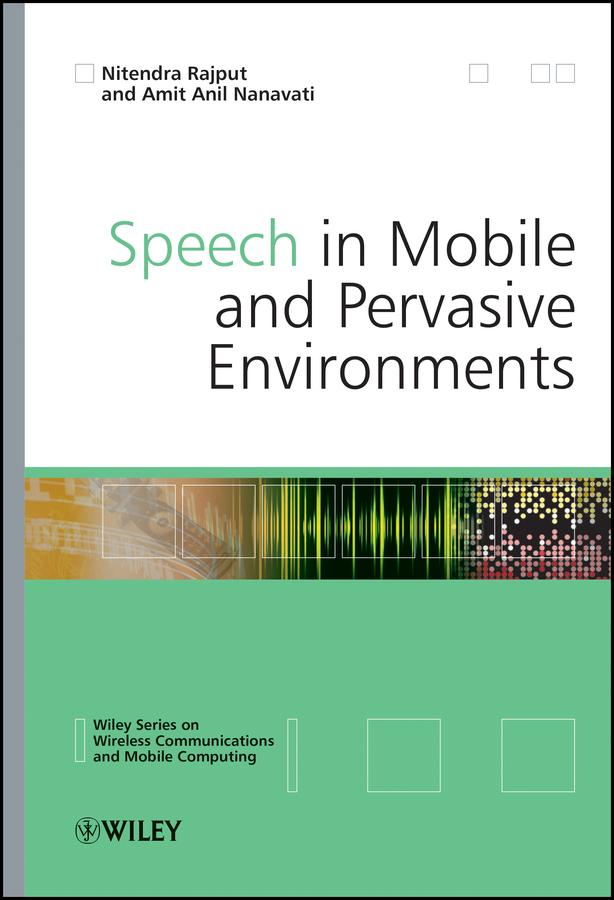Speech in Mobile and Pervasive Environments by Amit Anil Nanavati, Nitendra Rajput