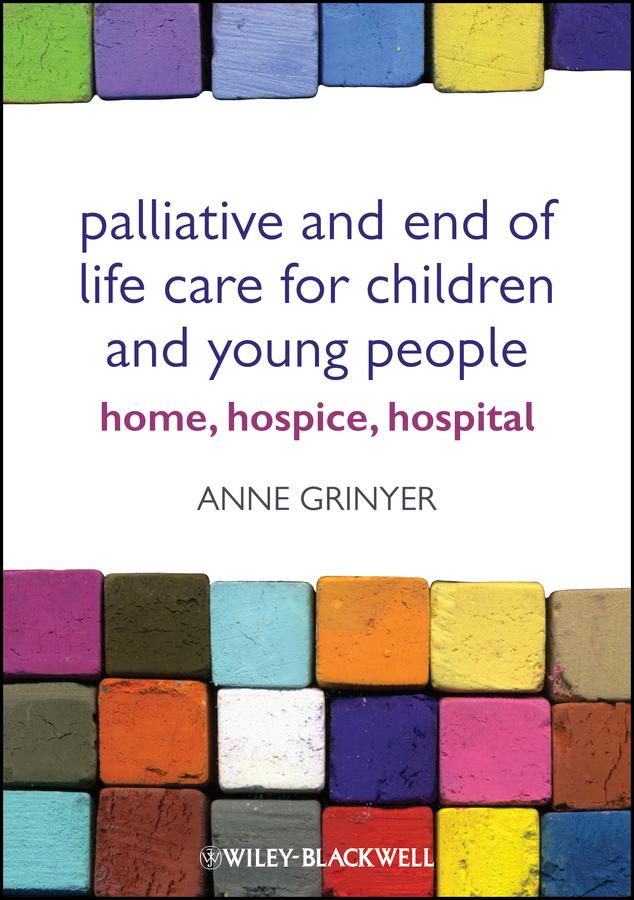 Palliative and End of Life Care for Children and Young People by Anne Grinyer