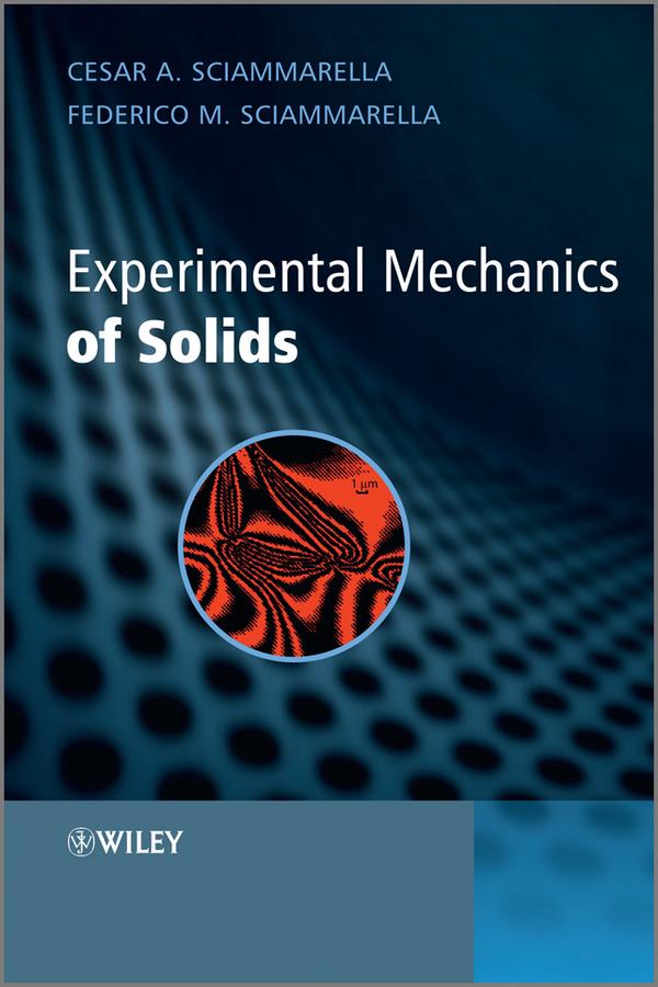 Experimental Mechanics of Solids by Cesar A. Sciammarella, Federico M. Sciammarella