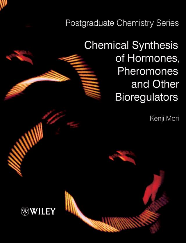 Chemical Synthesis of Hormones, Pheromones and Other Bioregulators by Kenji Mori