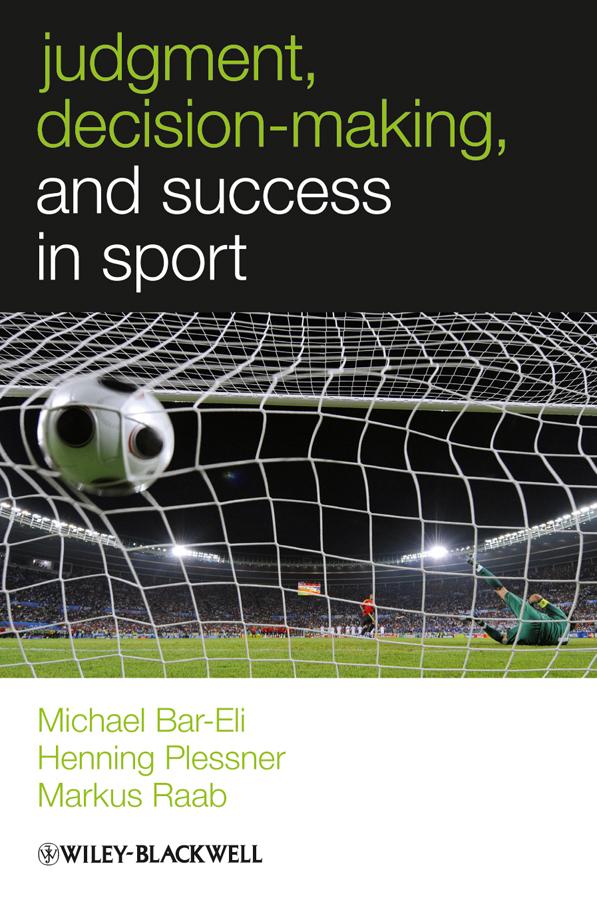Judgment, Decision-making and Success in Sport by Henning Plessner, Markus Raab, Michael Bar-Eli