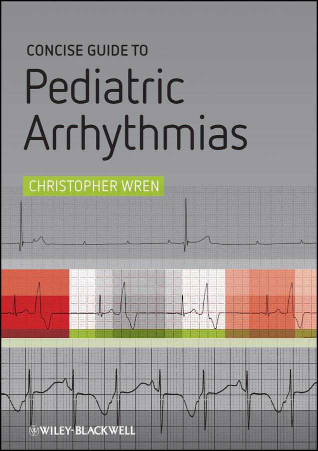Concise Guide to Pediatric Arrhythmias by Christopher Wren