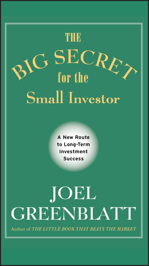 The Big Secret for the Small Investor by Joel Greenblatt