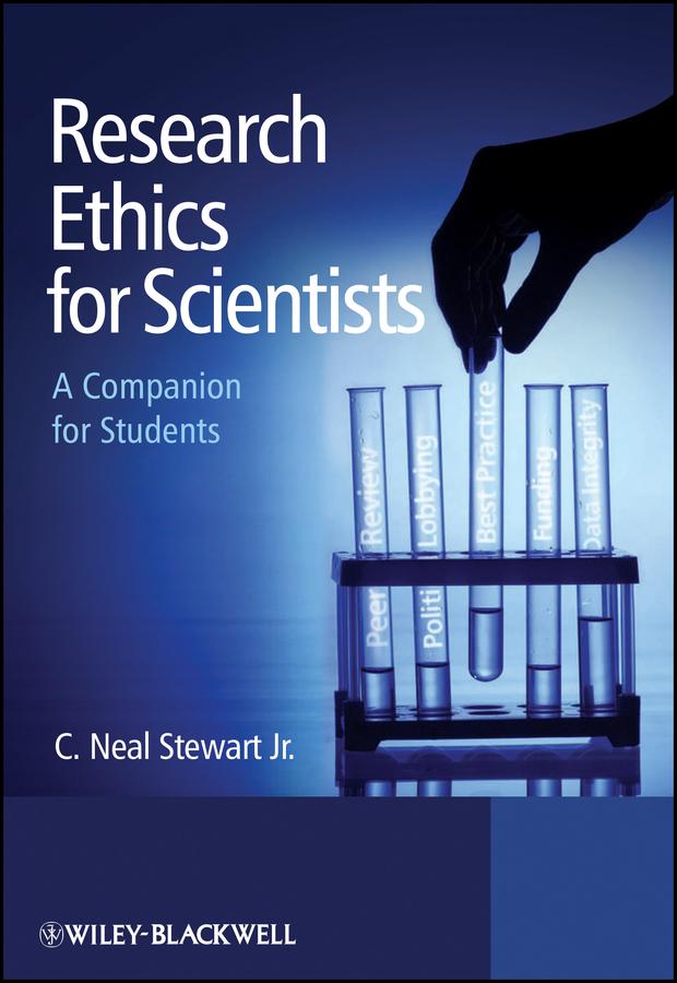 Research Ethics for Scientists by C. Neal Stewart, Jr.