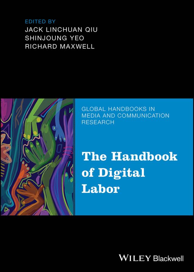 The Handbook of Digital Labor by Jack Linchuan Qiu, Richard Maxwell, Shinjoung Yeo