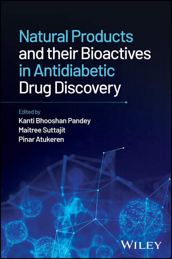 Natural Products and their Bioactives in Antidiabetic Drug Discovery by Kanti Bhooshan Pandey, Maitree Suttajit, Pinar Atukeren