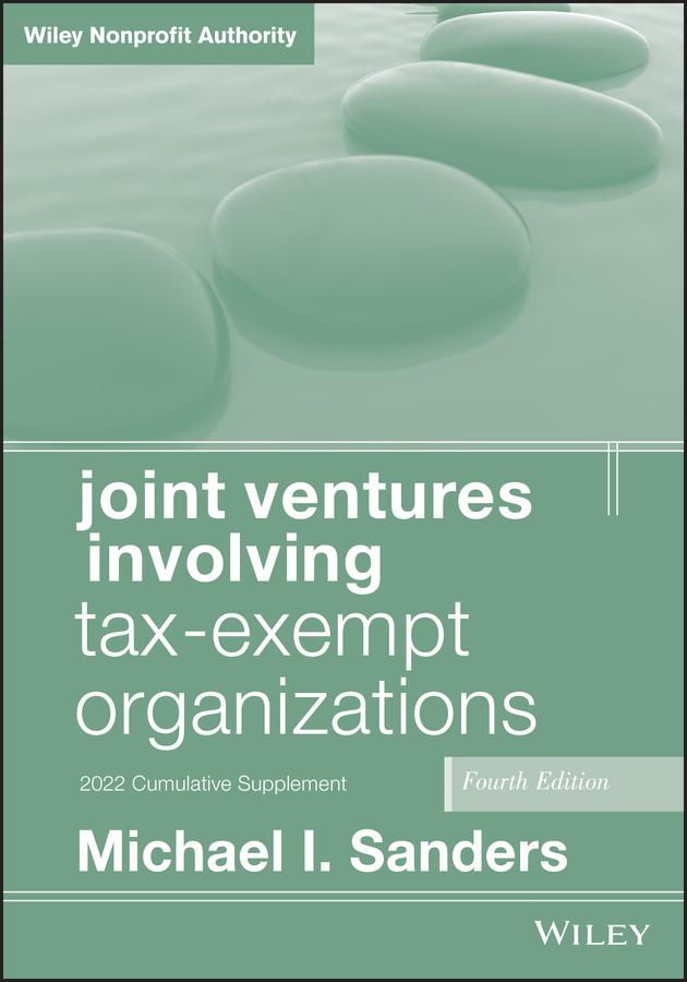 Joint Ventures Involving Tax-Exempt Organizations, 2022 Cumulative Supplement by Michael I. Sanders