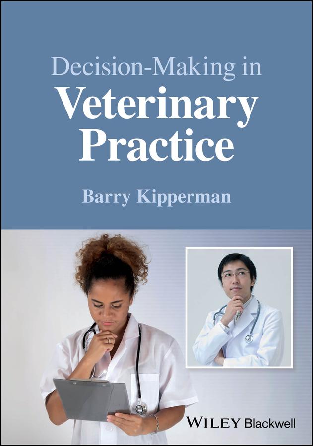 Decision-Making in Veterinary Practice by Barry Kipperman