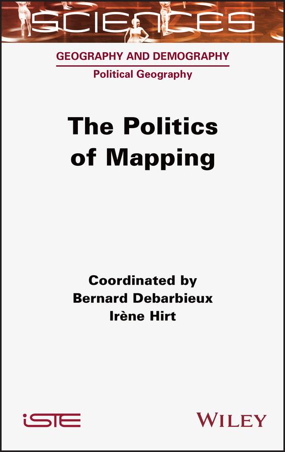 The Politics of Mapping by Bernard Debarbieux, Irene Hirt