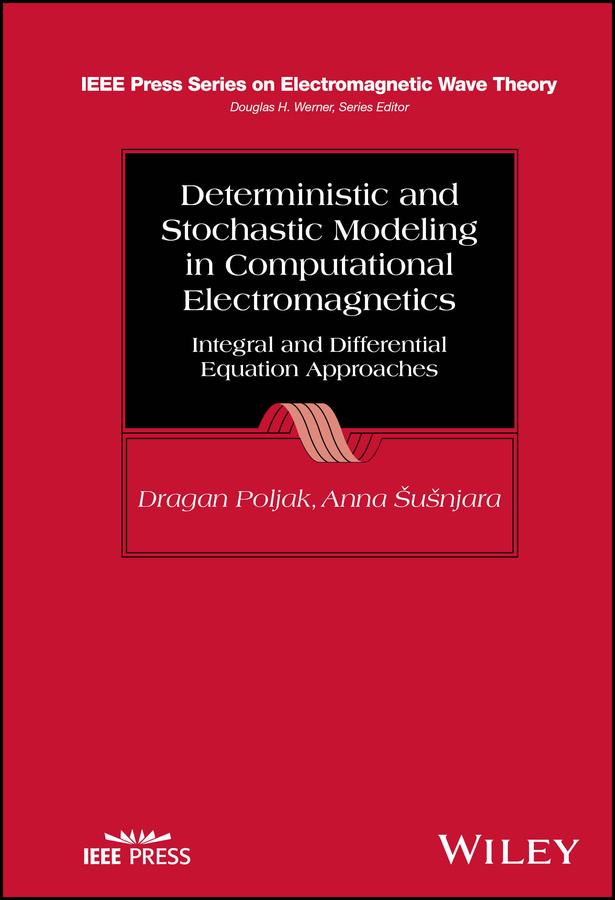 Deterministic and Stochastic Modeling in Computational Electromagnetics by Anna Susnjara, Douglas H. Werner, Dragan Poljak