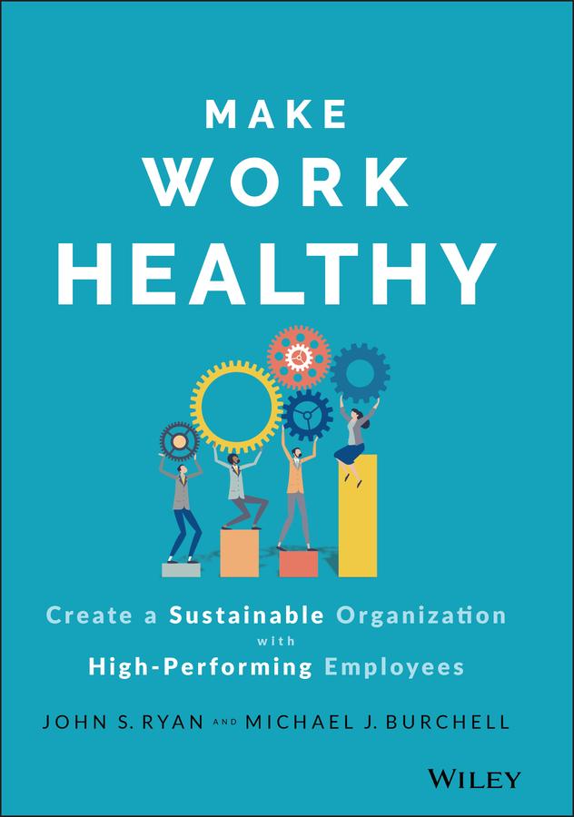Make Work Healthy by John S. Ryan, Michael J. Burchell