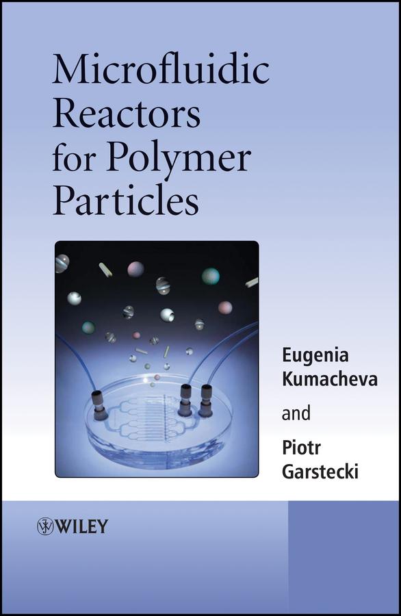 Microfluidic Reactors for Polymer Particles by Eugenia Kumacheva, Piotr Garstecki