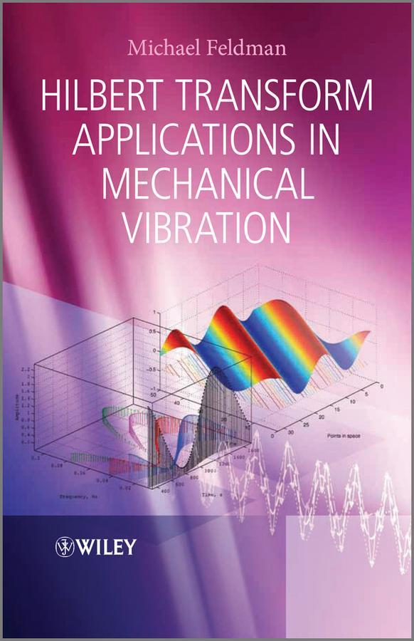 Hilbert Transform Applications in Mechanical Vibration by Michael Feldman