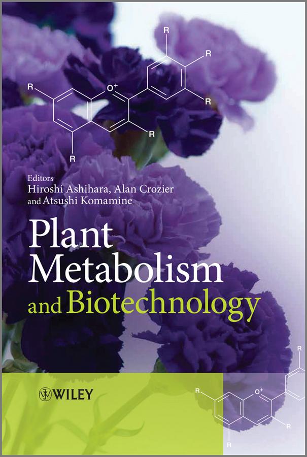 Plant Metabolism and Biotechnology by Alan Crozier, Atsushi Komamine, Hiroshi Ashihara