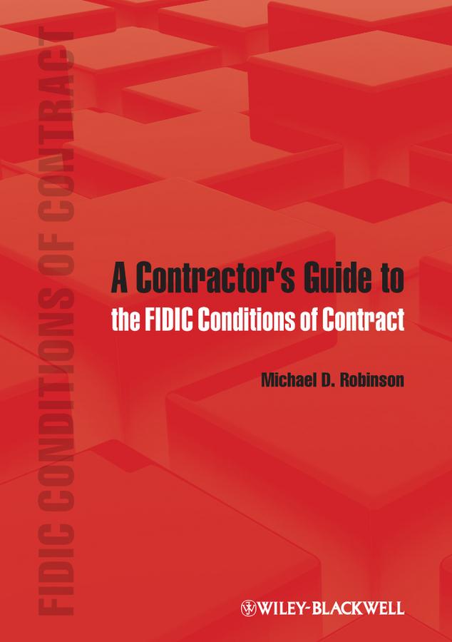 A Contractor's Guide to the FIDIC Conditions of Contract by Michael D. Robinson