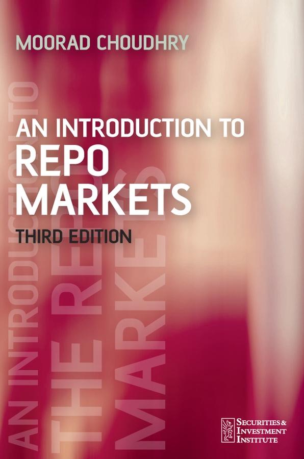 An Introduction to Repo Markets by Moorad Choudhry