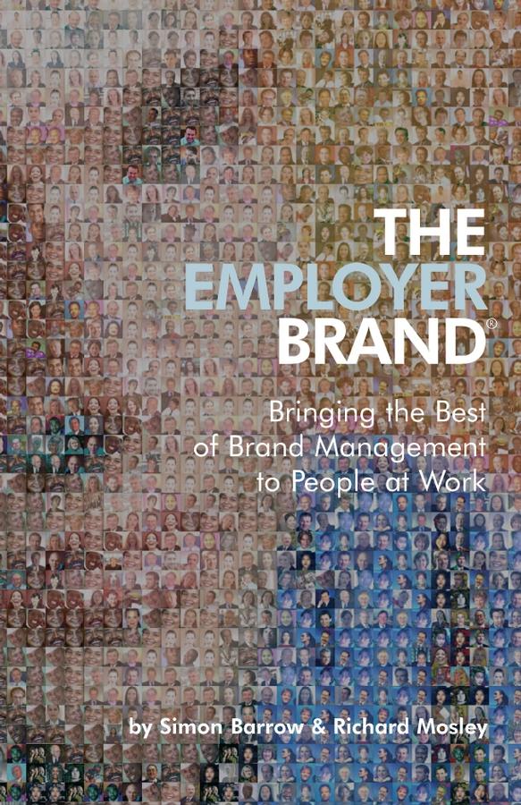 The Employer Brand by Richard Mosley, Simon Barrow