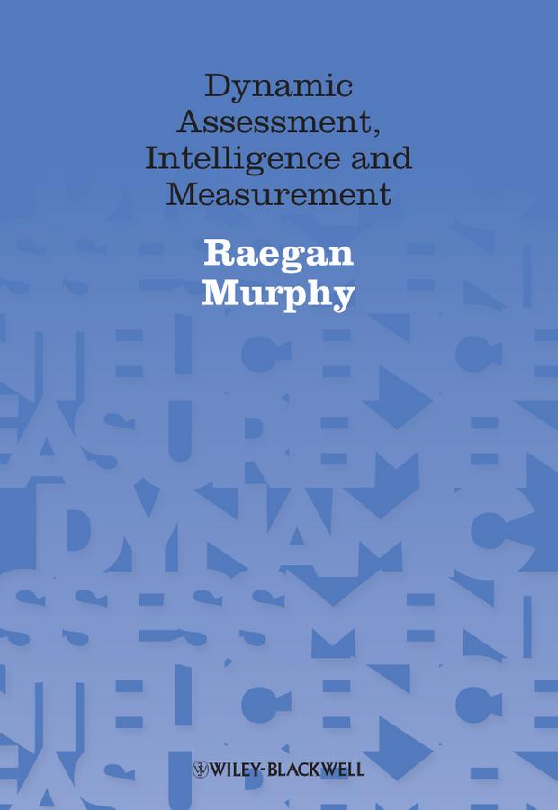 Dynamic Assessment, Intelligence and Measurement by Raegan Murphy