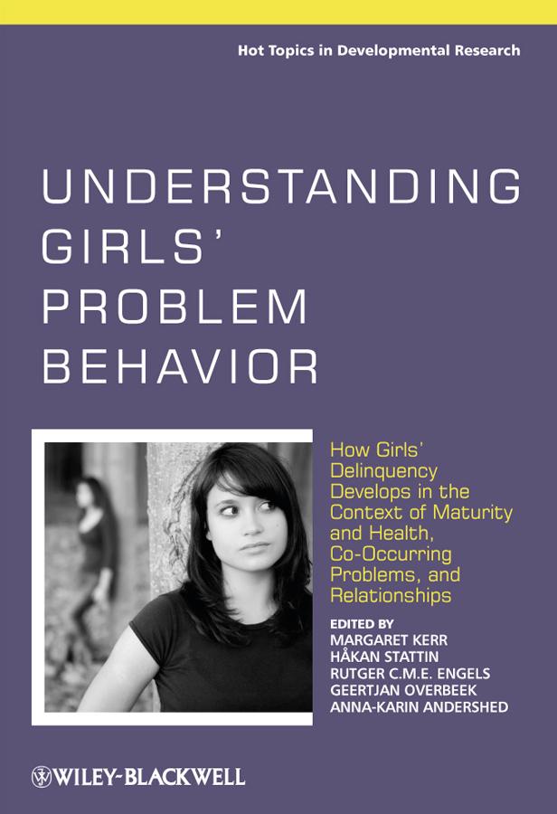 Understanding Girls' Problem Behavior by Anna-Karin Andershed, Geertjan Overbeek, Håkan Stattin, Margaret Kerr, Rutger C. M. E. Engels