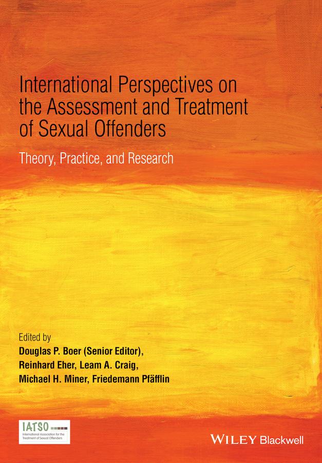 International Perspectives on the Assessment and Treatment of Sexual Offenders by Douglas P. Boer, Dr Reinhard Eher, Friedemann Pfäfflin, Leam A. Craig, Michael H. Miner