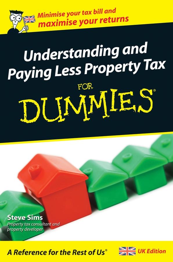 Understanding and Paying Less Property Tax For Dummies, UK Edition by Steve Sims